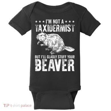 I´M Gladly Stuff Your Beaver Taxidermy Baby Bodysuit