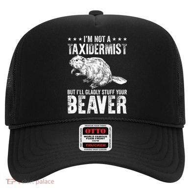 I´M Gladly Stuff Your Beaver Taxidermy Hat
