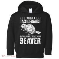 I´M Gladly Stuff Your Beaver Taxidermy Toddler Hoodie thumb 0
