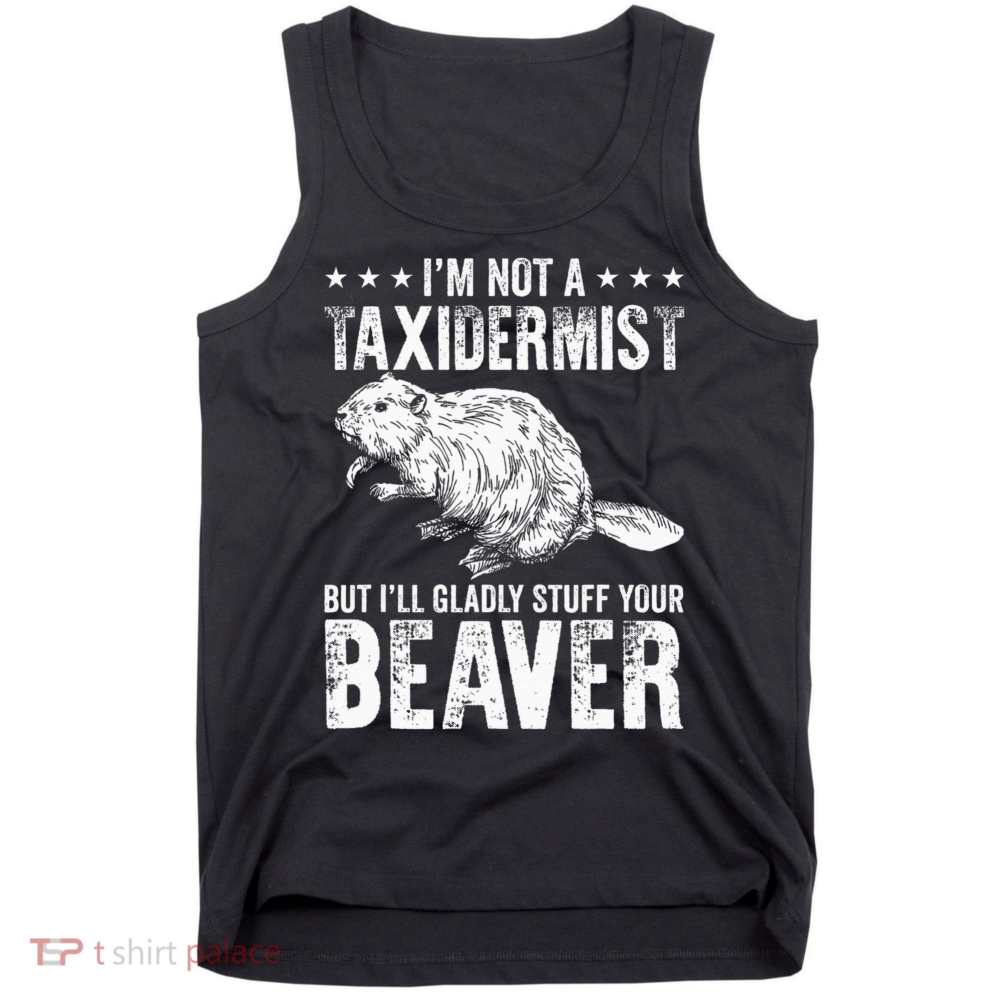 I´M Gladly Stuff Your Beaver Taxidermy Tank Top