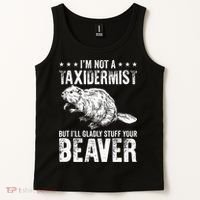 I´M Gladly Stuff Your Beaver Taxidermy Tank Top thumb 2