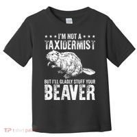 I´M Gladly Stuff Your Beaver Taxidermy Toddler T-Shirt thumb 0