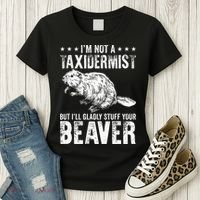 I´M Gladly Stuff Your Beaver Taxidermy Women's T-Shirt thumb 3