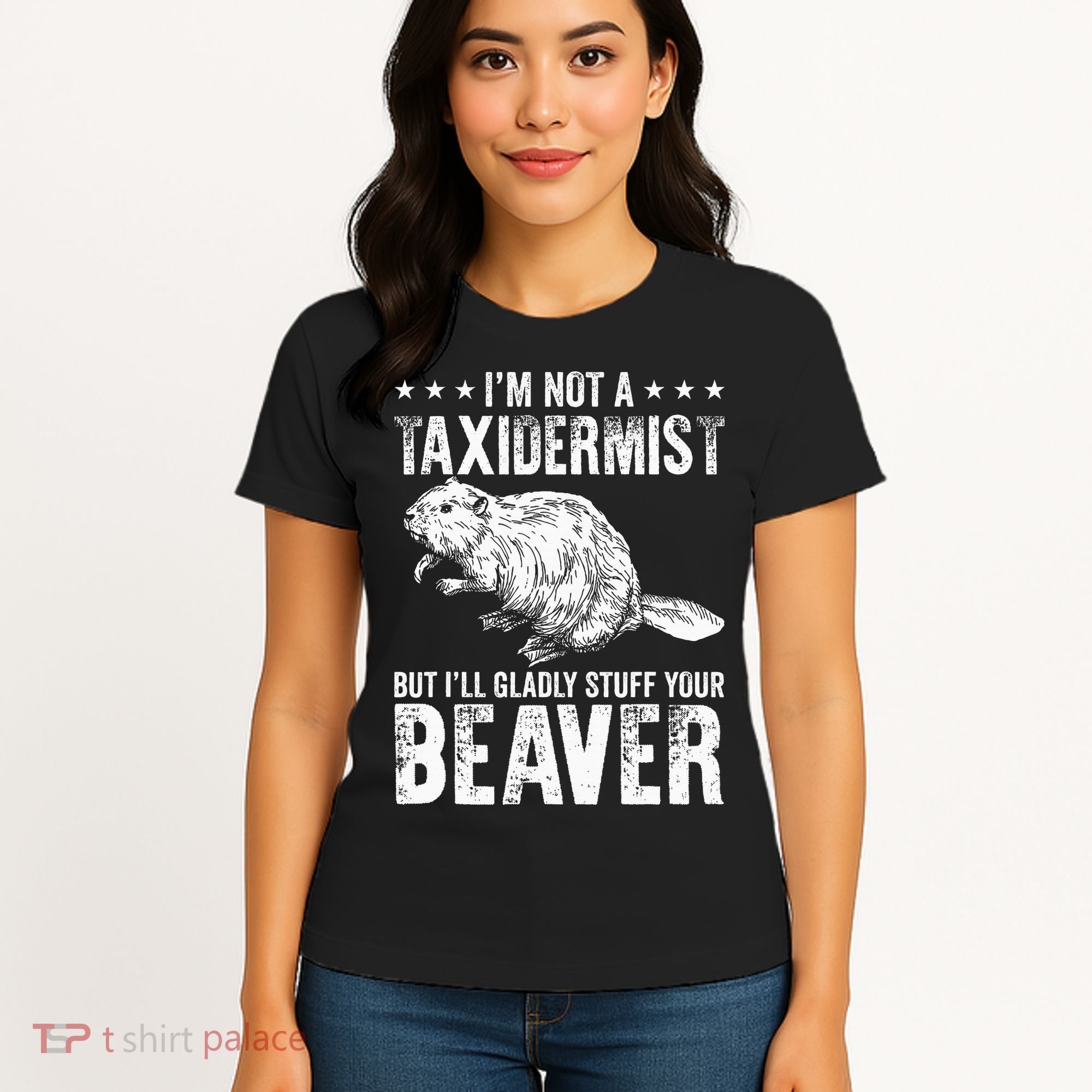 I´M Gladly Stuff Your Beaver Taxidermy Women's T-Shirt