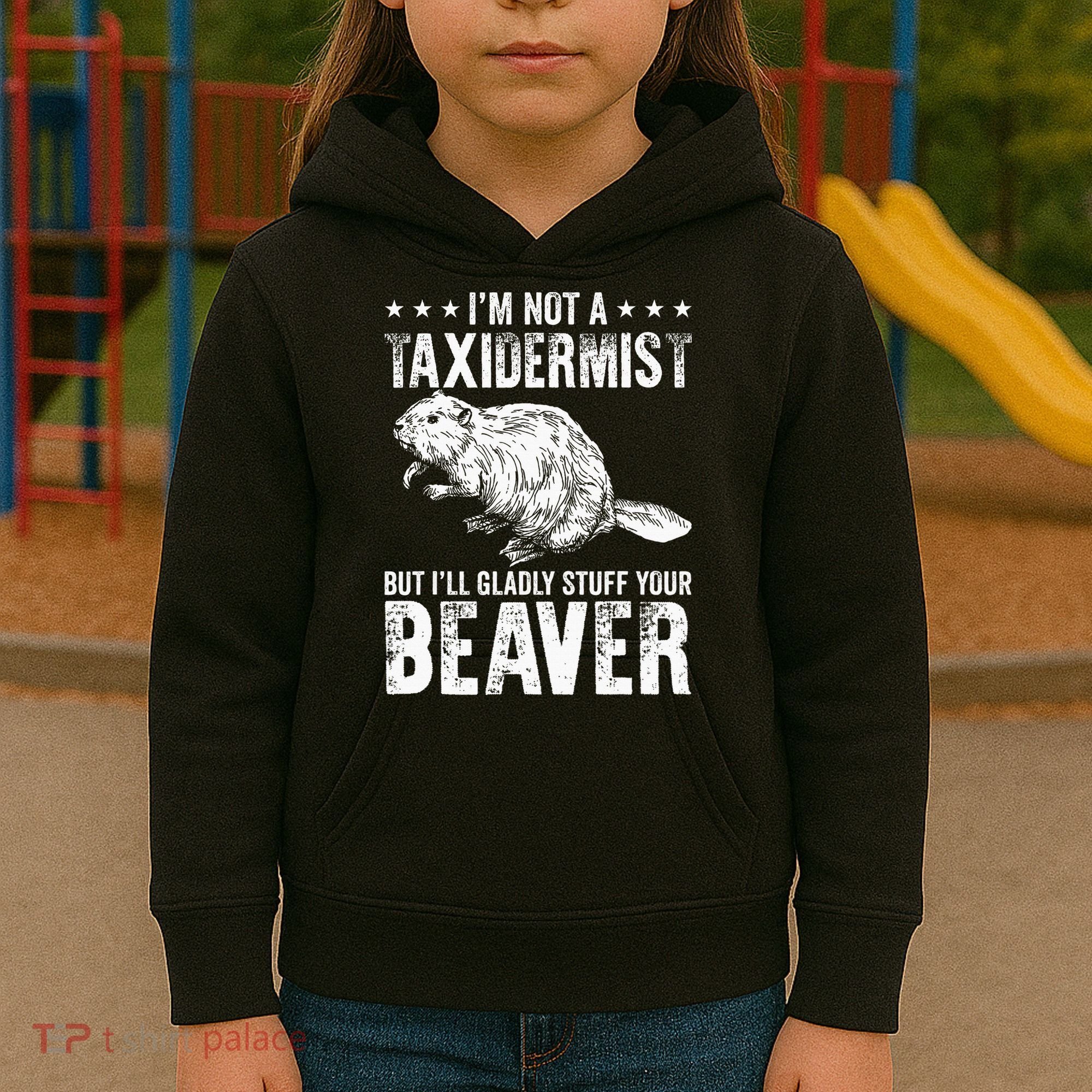 I´M Gladly Stuff Your Beaver Taxidermy Kids Hoodie