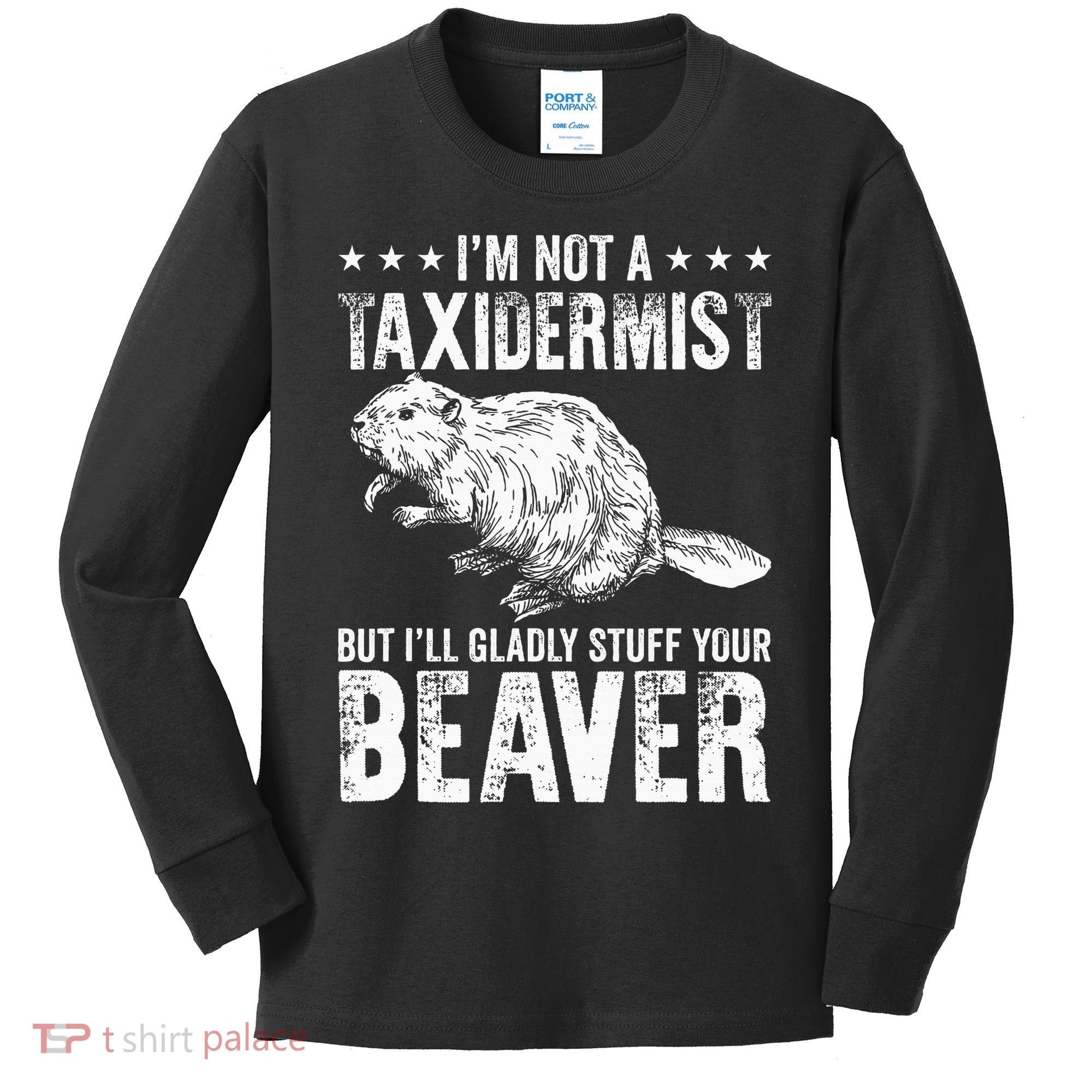 I´M Gladly Stuff Your Beaver Taxidermy Kids Long Sleeve Shirt