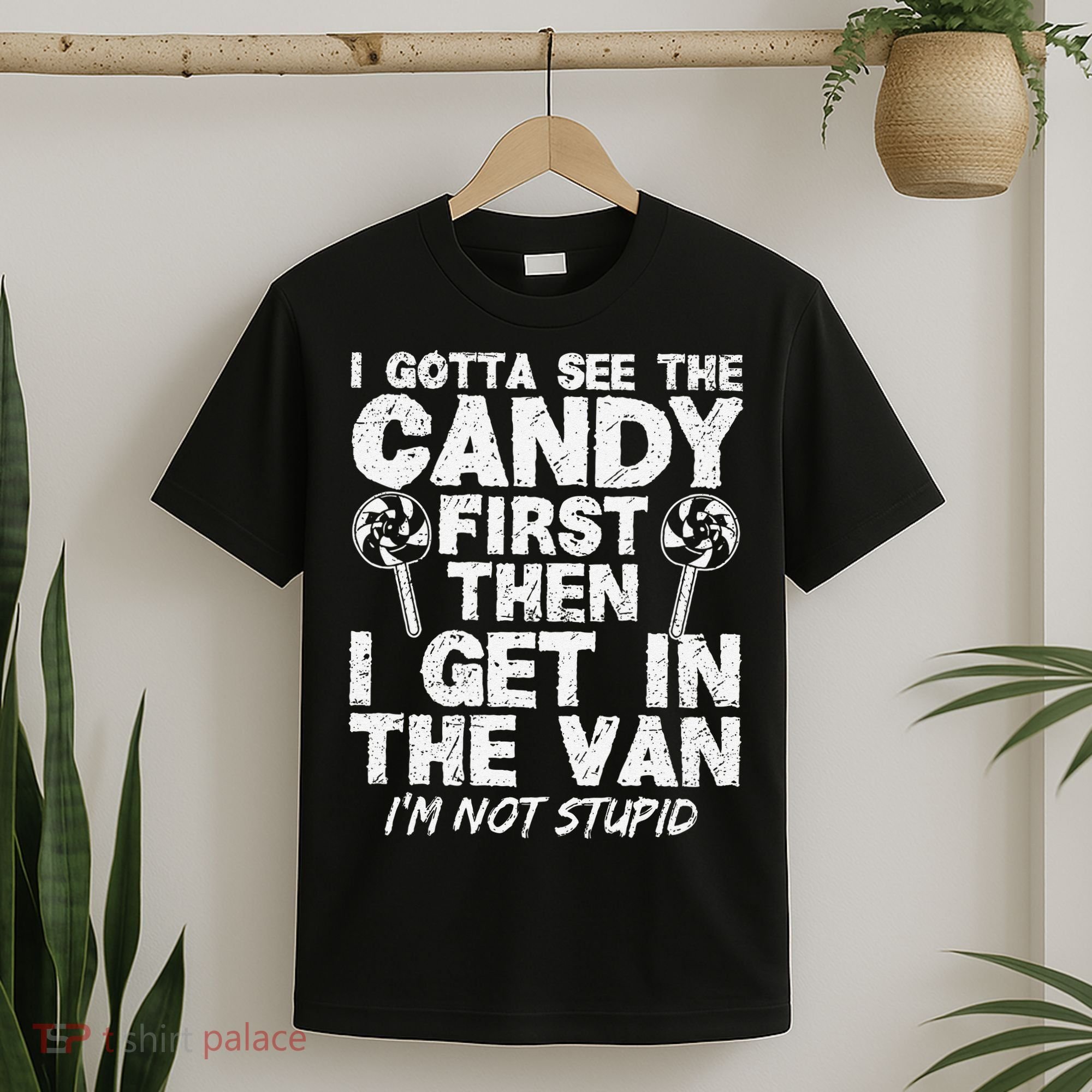 I Gotta See The Candy First IM Not Stupid Creepy T-Shirt