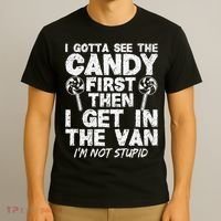 I Gotta See The Candy First IM Not Stupid Creepy T-Shirt thumb 3