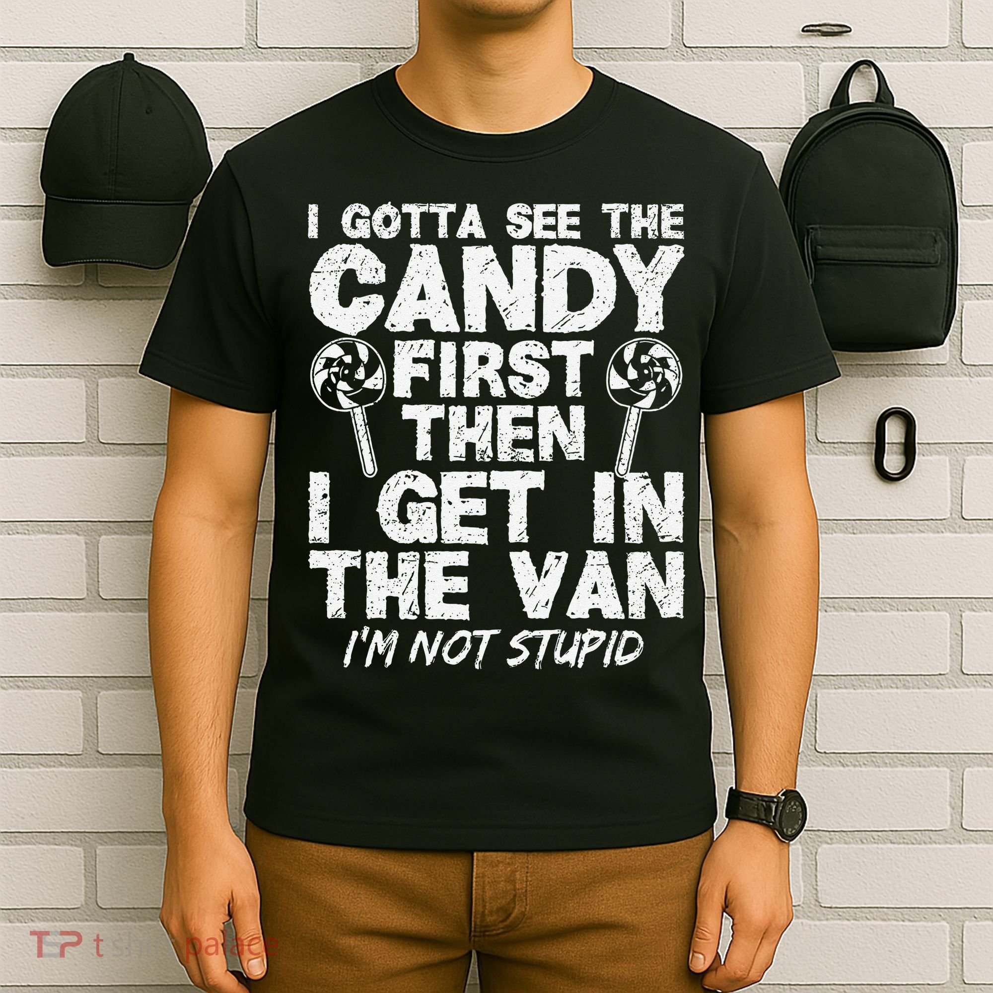 I Gotta See The Candy First IM Not Stupid Creepy T-Shirt