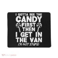 I Gotta See The Candy First IM Not Stupid Creepy Mousepad thumb 0