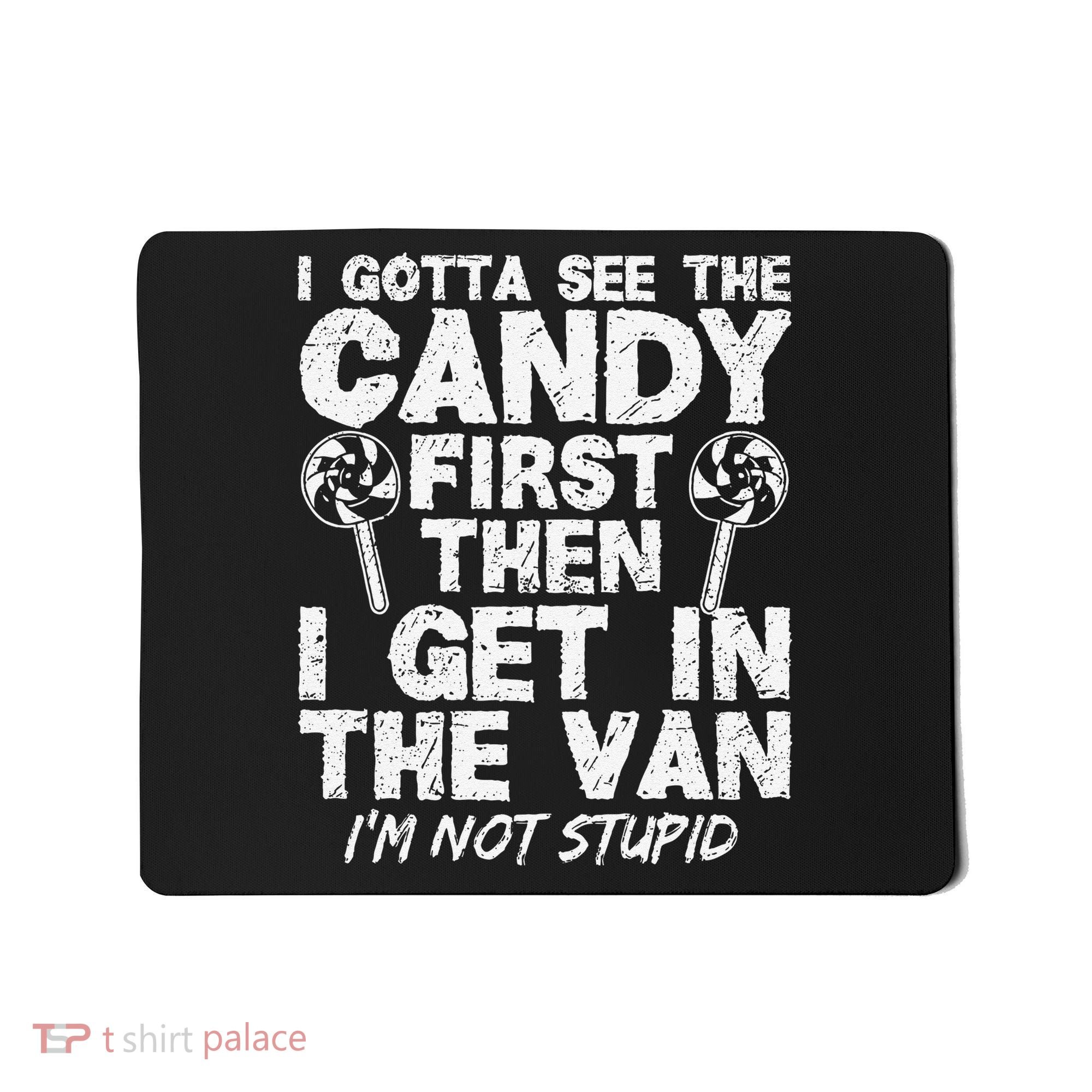 I Gotta See The Candy First IM Not Stupid Creepy Mousepad