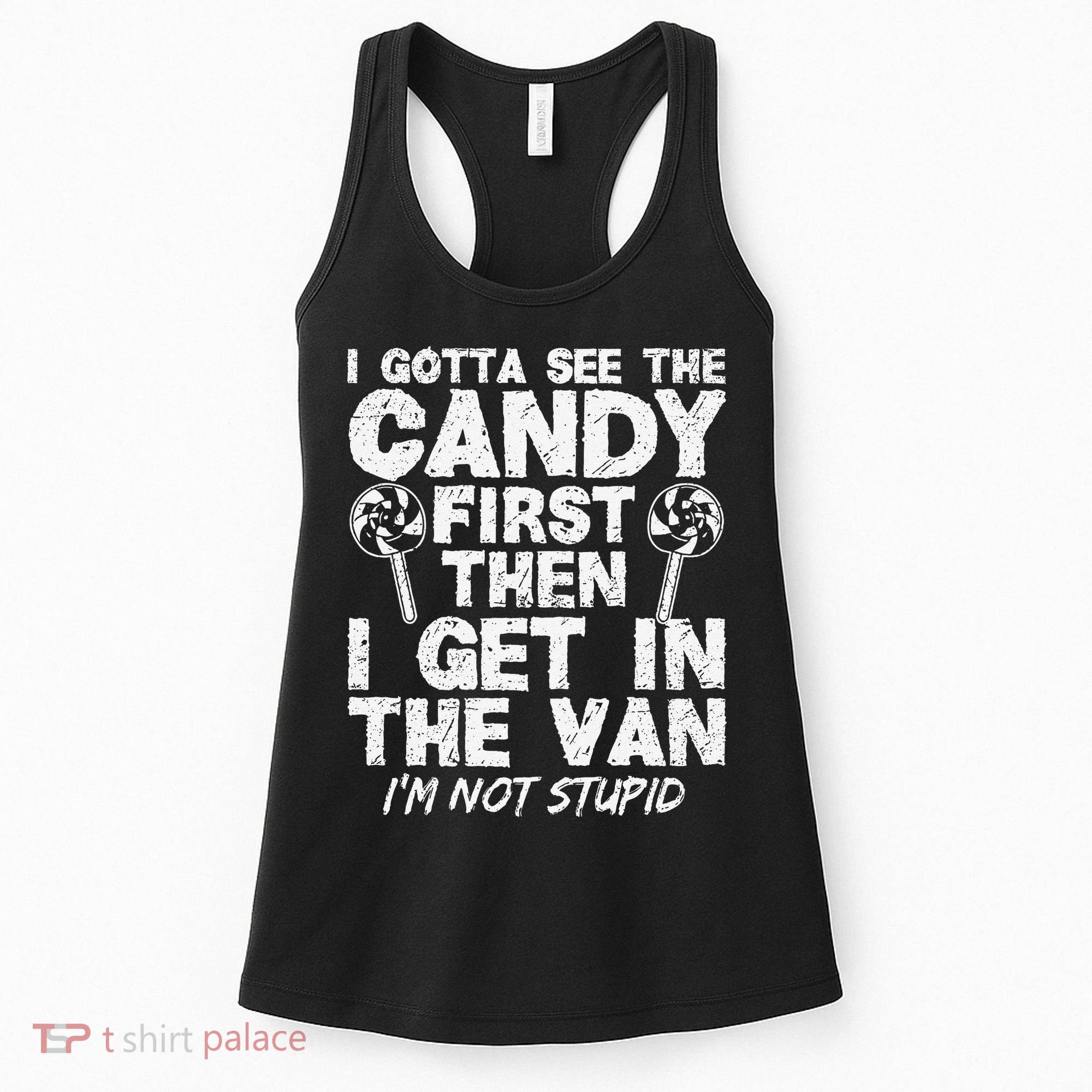 I Gotta See The Candy First IM Not Stupid Creepy Women's Tank Top