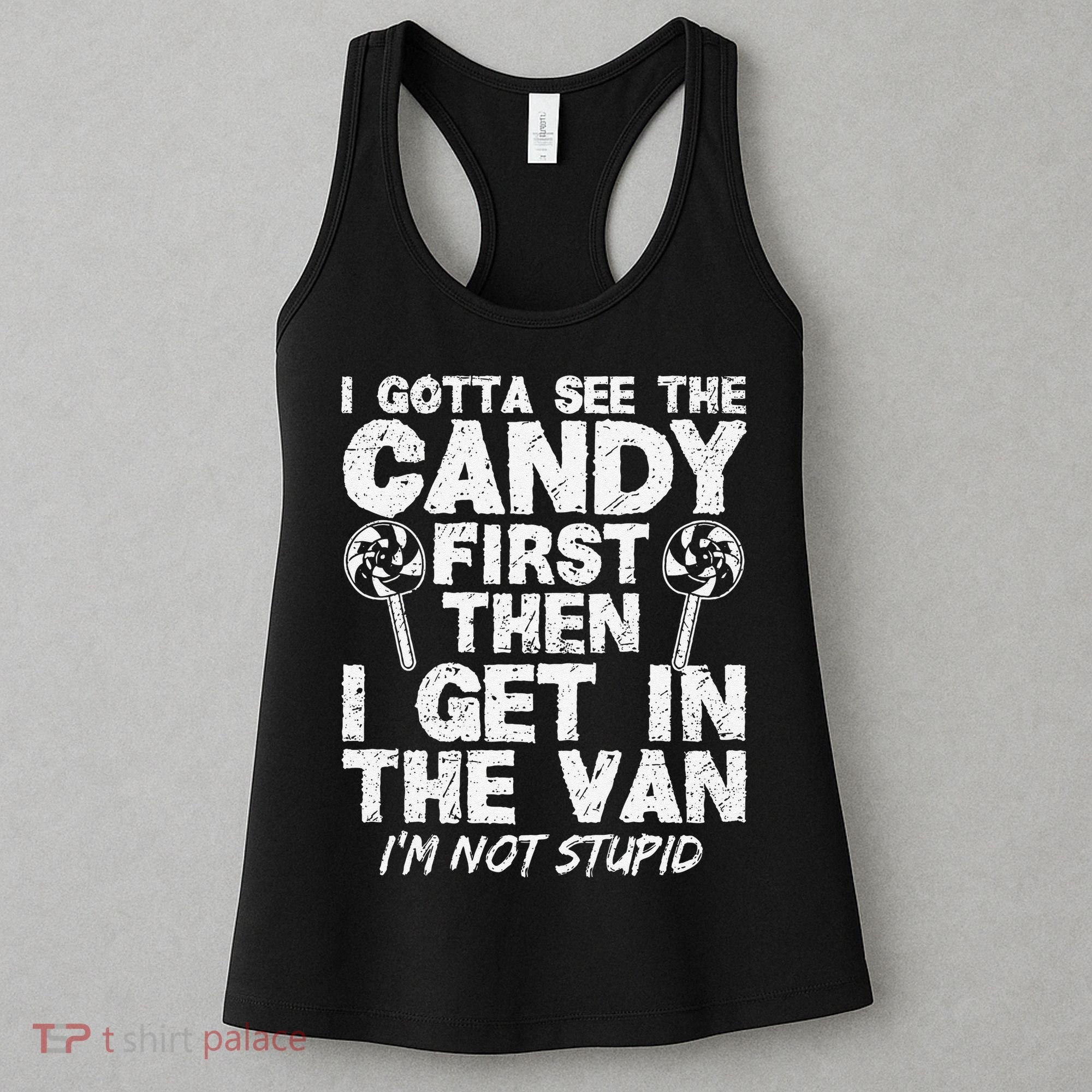 I Gotta See The Candy First IM Not Stupid Creepy Women's Tank Top