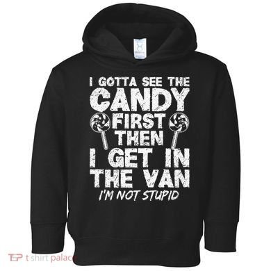 I Gotta See The Candy First IM Not Stupid Creepy Toddler Hoodie