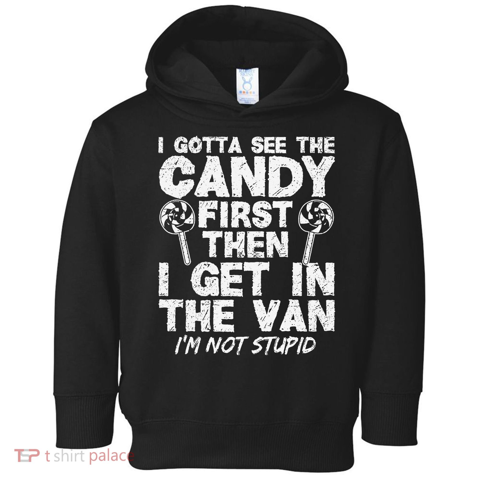 I Gotta See The Candy First IM Not Stupid Creepy Toddler Hoodie