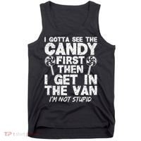 I Gotta See The Candy First IM Not Stupid Creepy Tank Top thumb 0