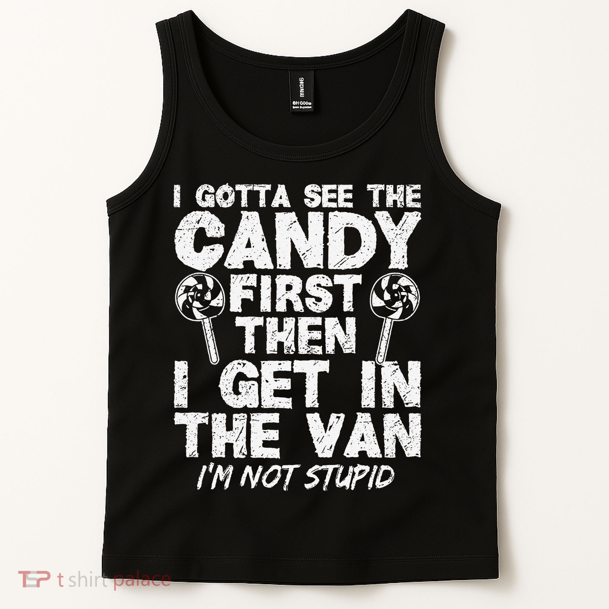 I Gotta See The Candy First IM Not Stupid Creepy Tank Top