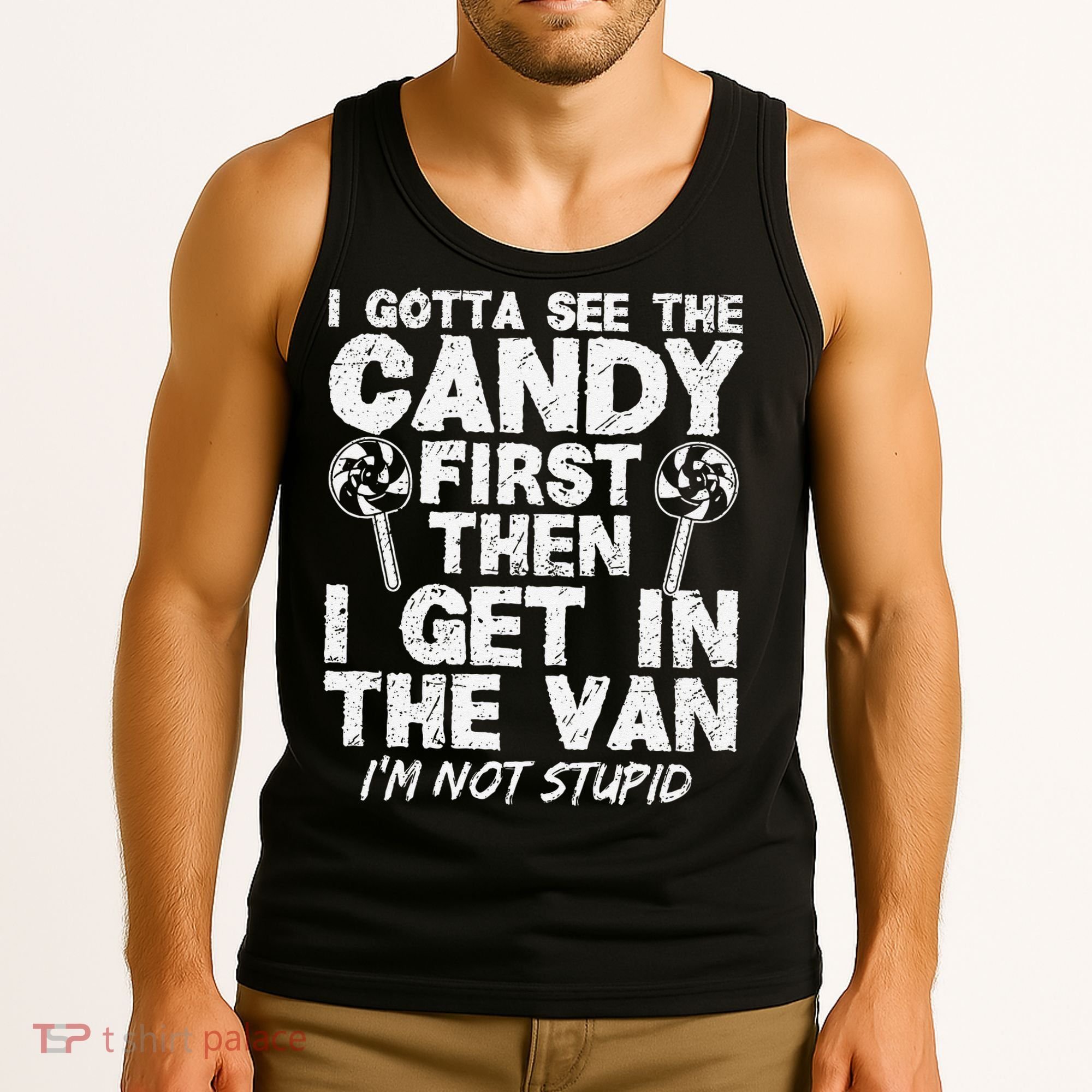 I Gotta See The Candy First IM Not Stupid Creepy Tank Top