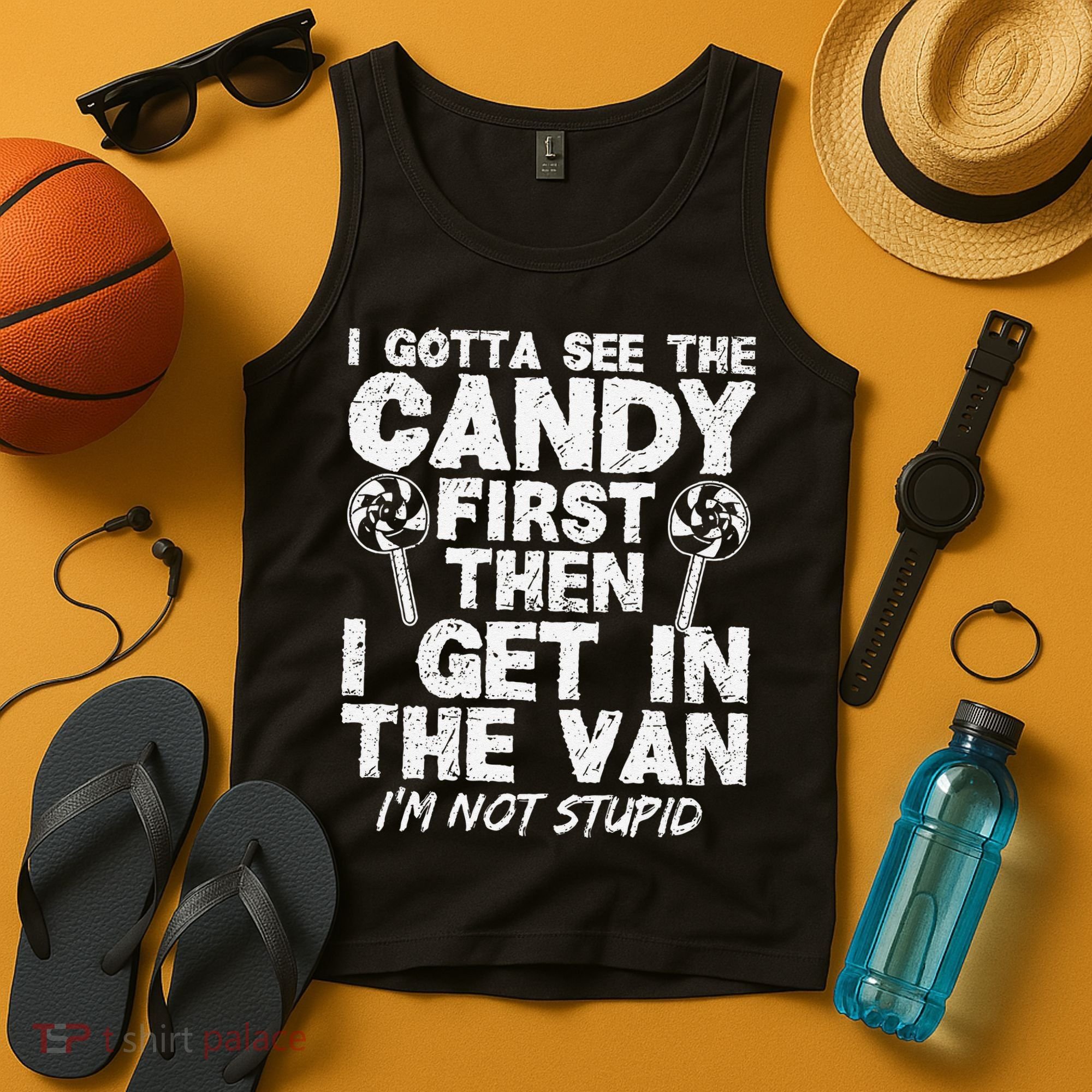 I Gotta See The Candy First IM Not Stupid Creepy Tank Top