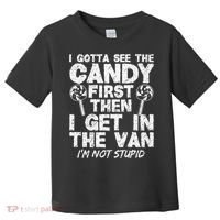 I Gotta See The Candy First IM Not Stupid Creepy Toddler T-Shirt thumb 0