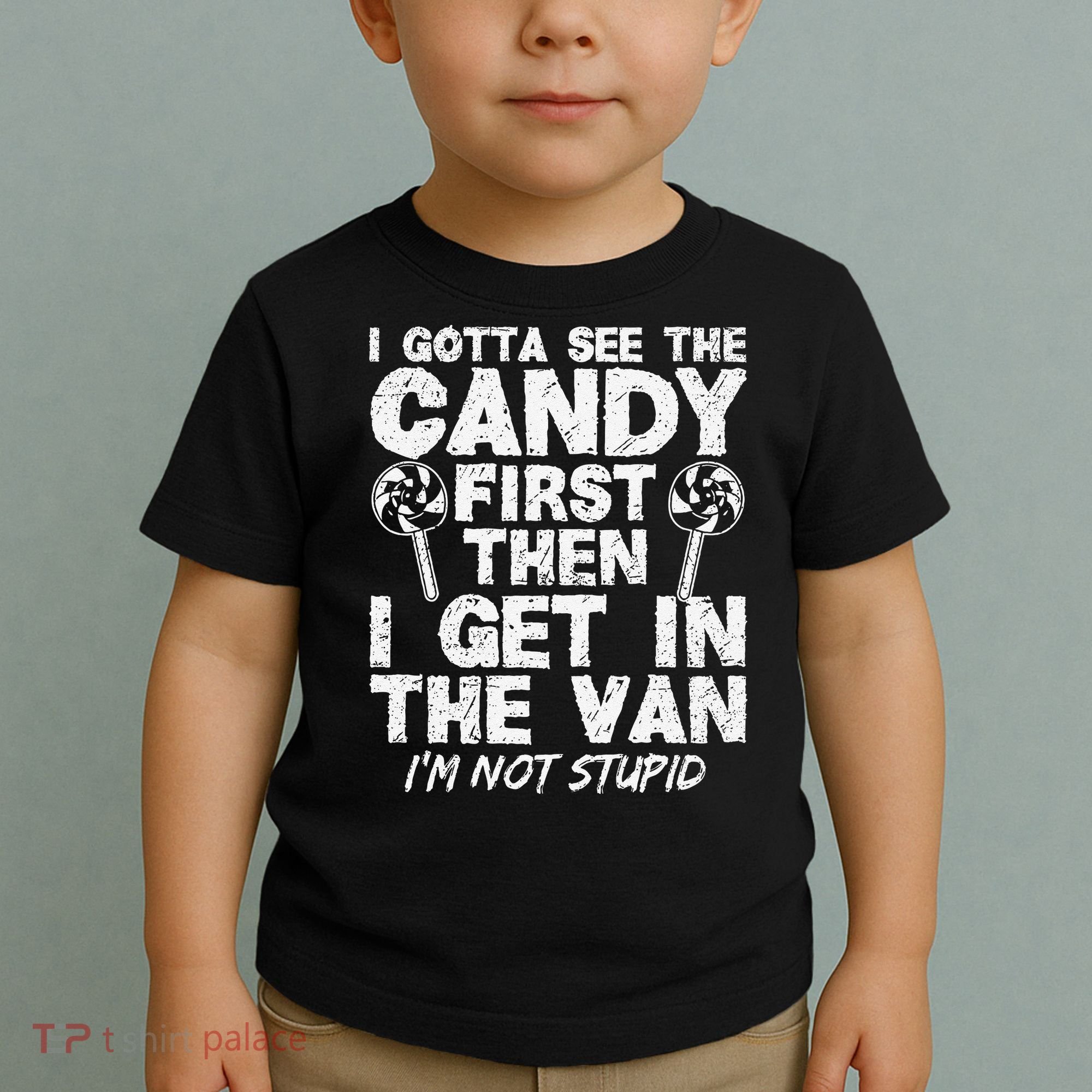 I Gotta See The Candy First IM Not Stupid Creepy Toddler T-Shirt