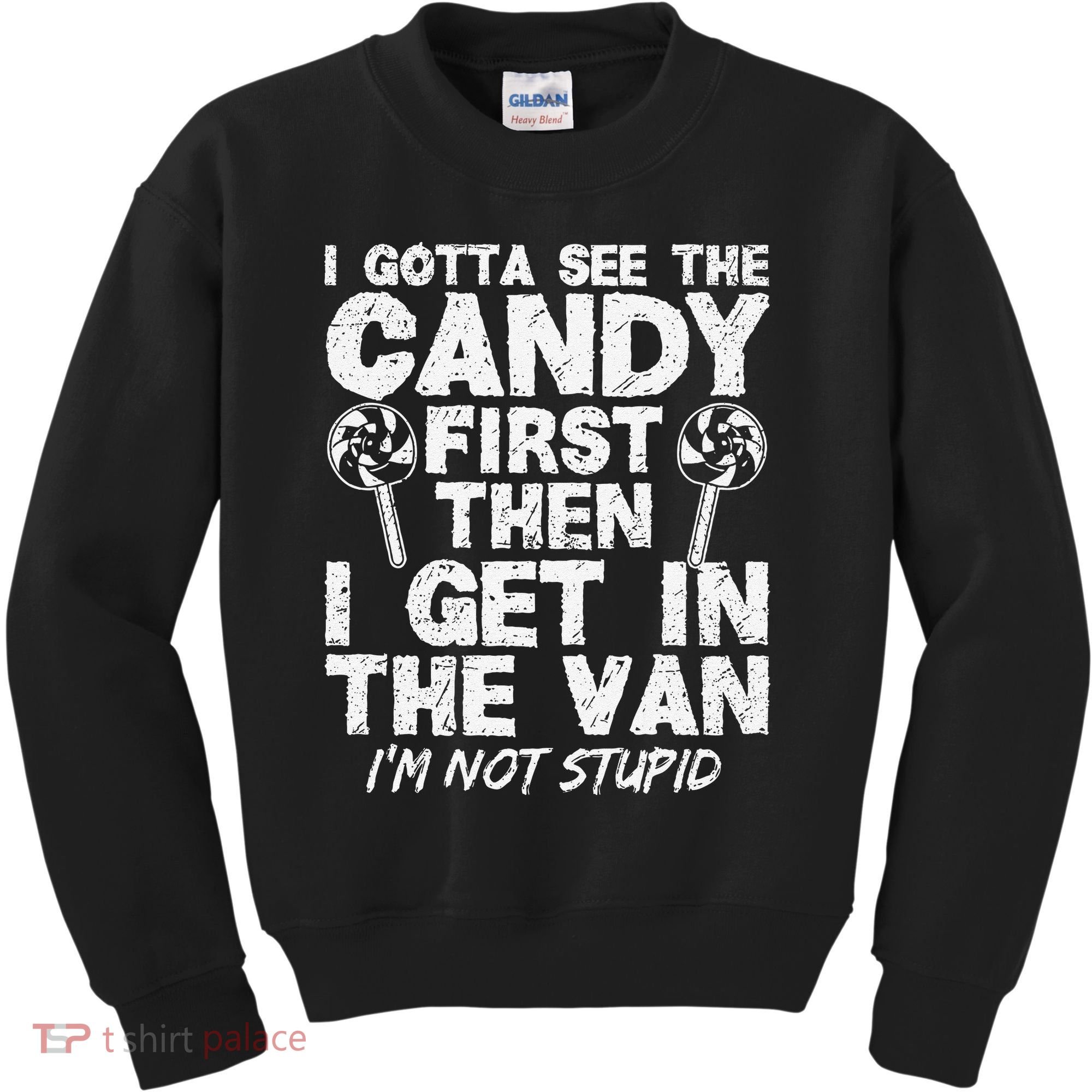 I Gotta See The Candy First IM Not Stupid Creepy Kids Sweatshirt