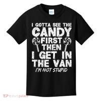I Gotta See The Candy First IM Not Stupid Creepy Kids T-Shirt thumb 0