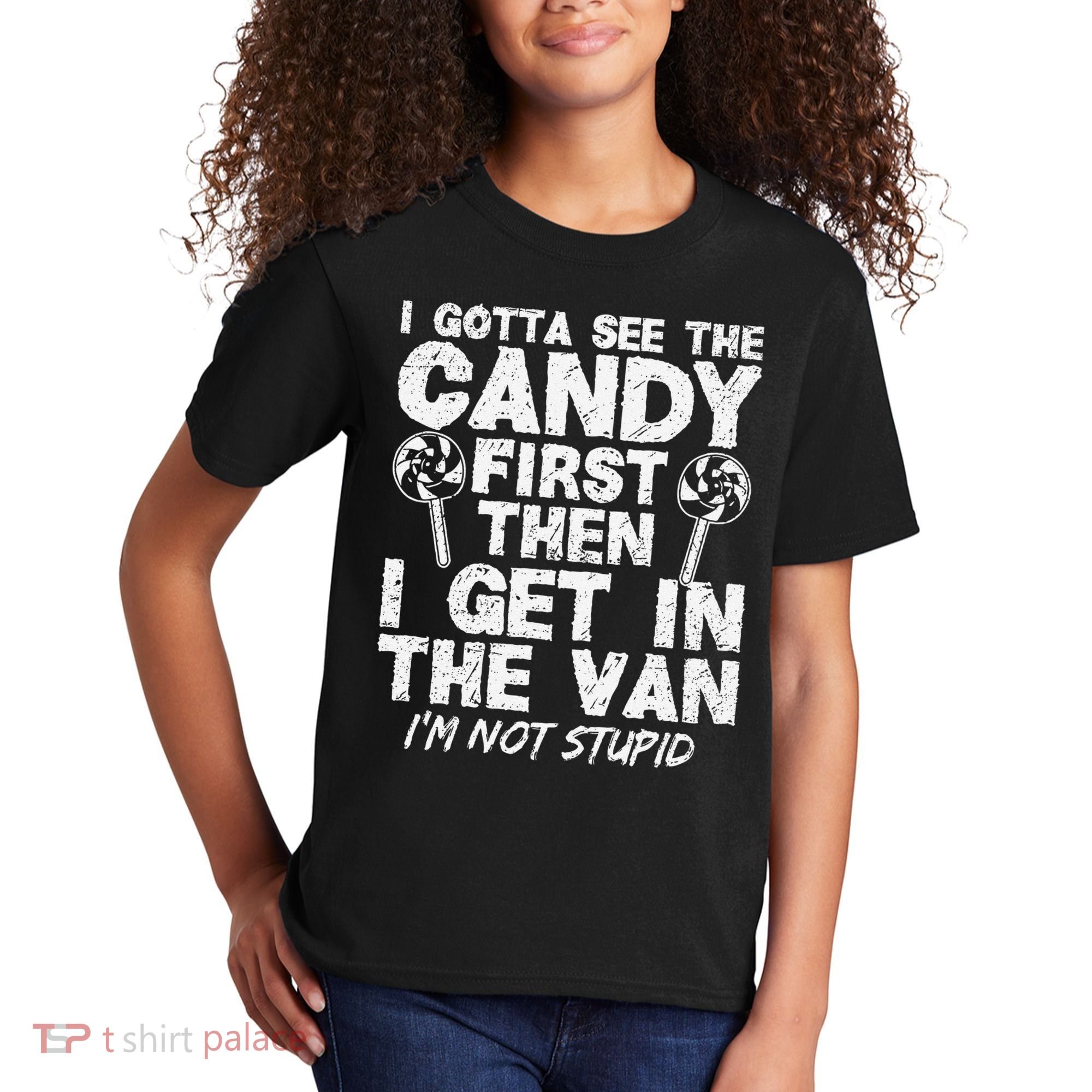 I Gotta See The Candy First IM Not Stupid Creepy Kids T-Shirt