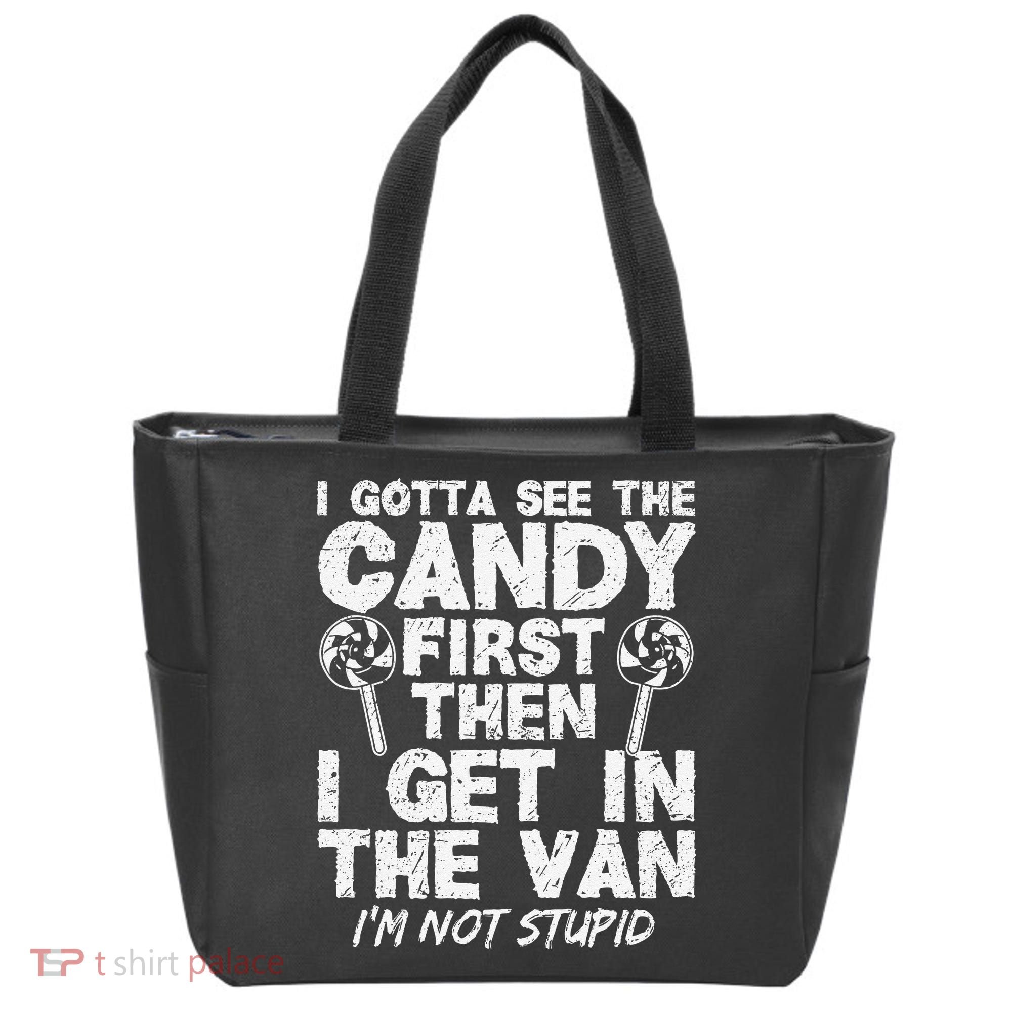 I Gotta See The Candy First IM Not Stupid Creepy Tote Bag