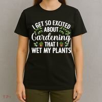 I Get So Excited About Gardening That I Wet My Plants Cool Gardening Plant Lover T-Shirt thumb 4