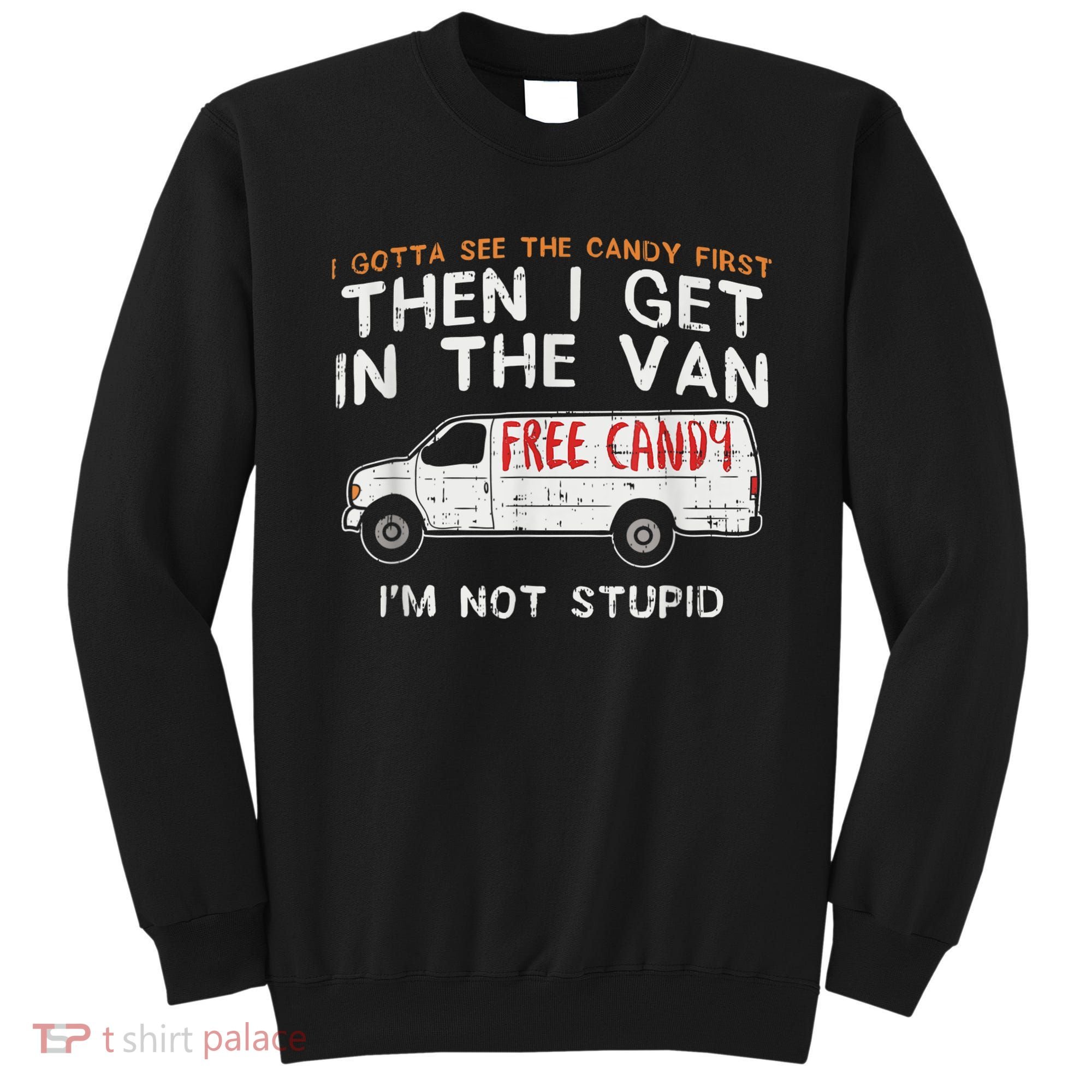 I Gotta See The Candy First Funny Adult Humor Sweatshirt