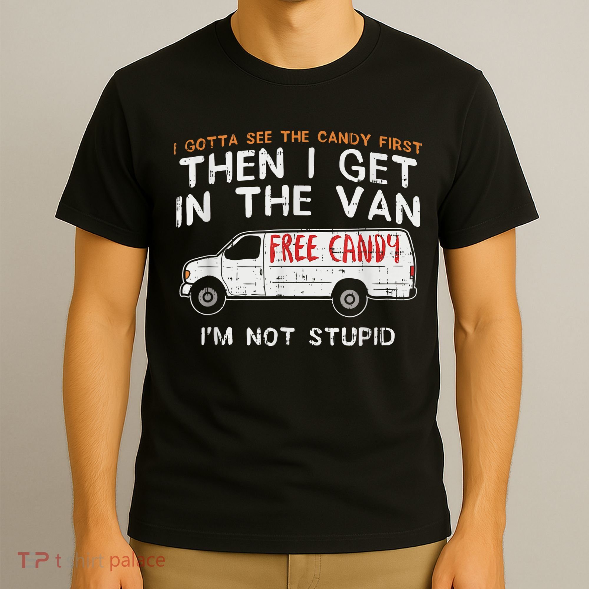 I Gotta See The Candy First Funny Adult Humor T-Shirt