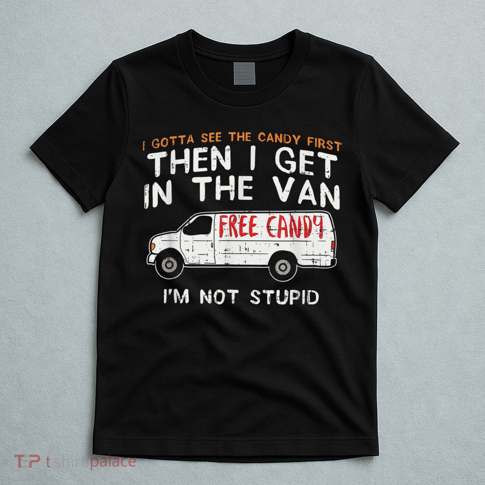 I Gotta See The Candy First Funny Adult Humor T-Shirt
