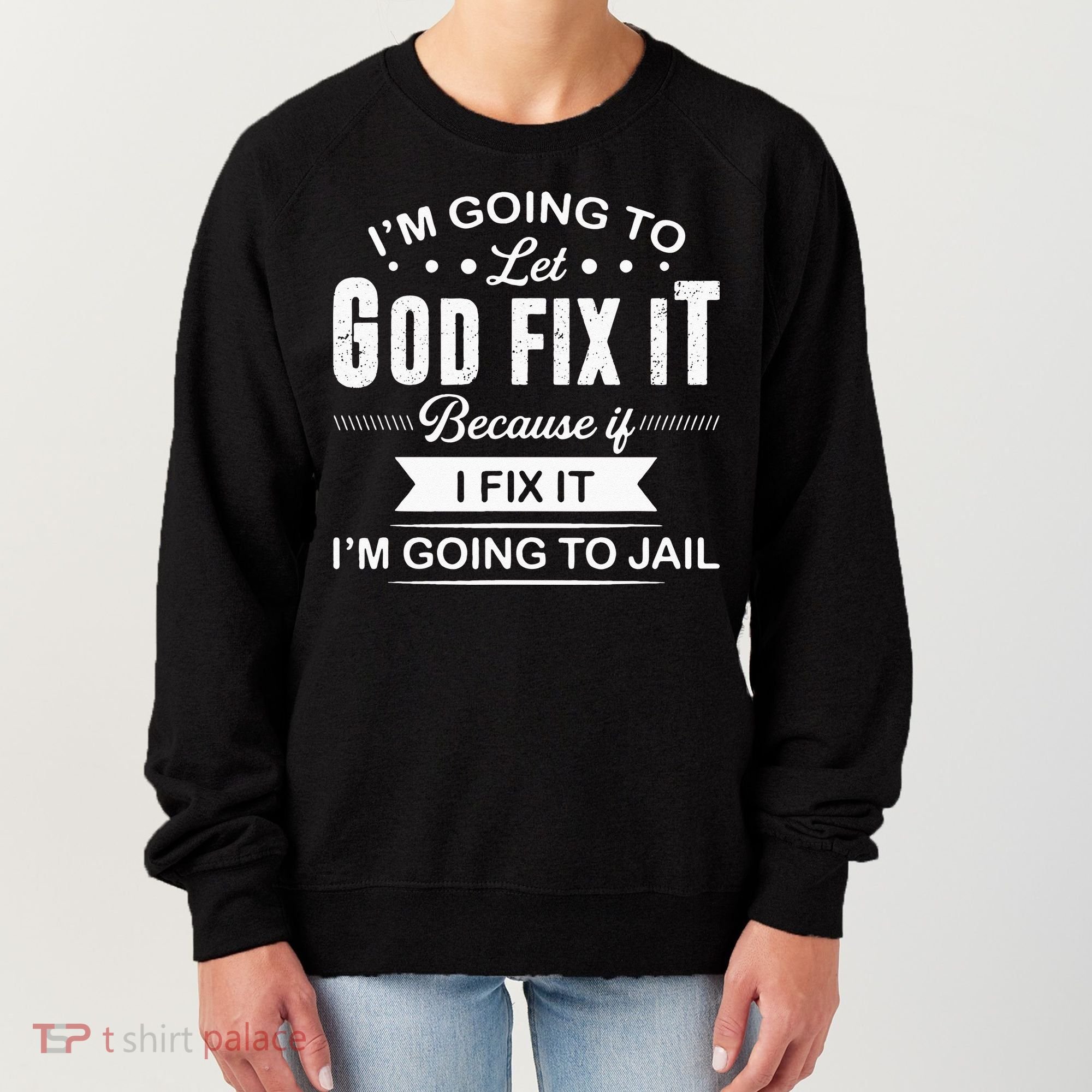 Im Going To Let God Fix It Because If I Fix It Women's Sweatshirt