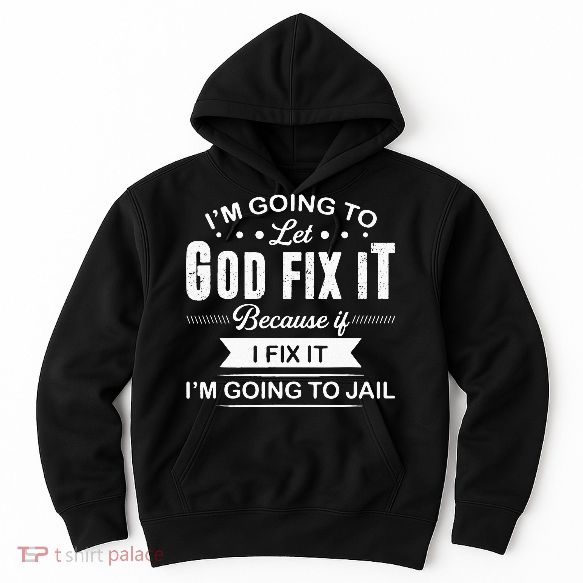 Im Going To Let God Fix It Because If I Fix It Hoodie