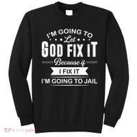 Im Going To Let God Fix It Because If I Fix It Sweatshirt thumb 0