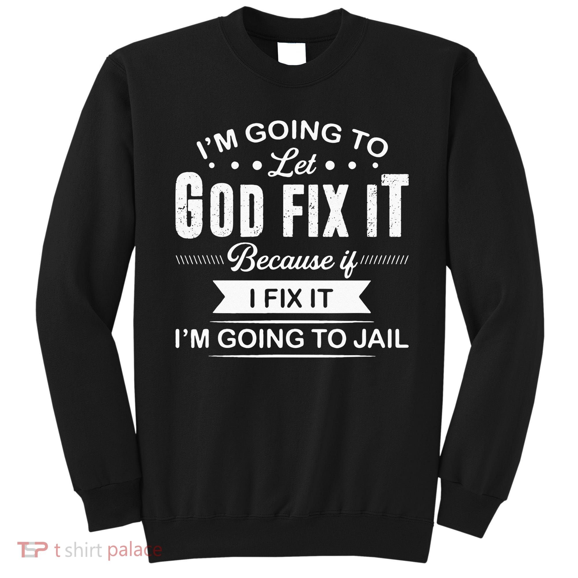 Im Going To Let God Fix It Because If I Fix It Sweatshirt