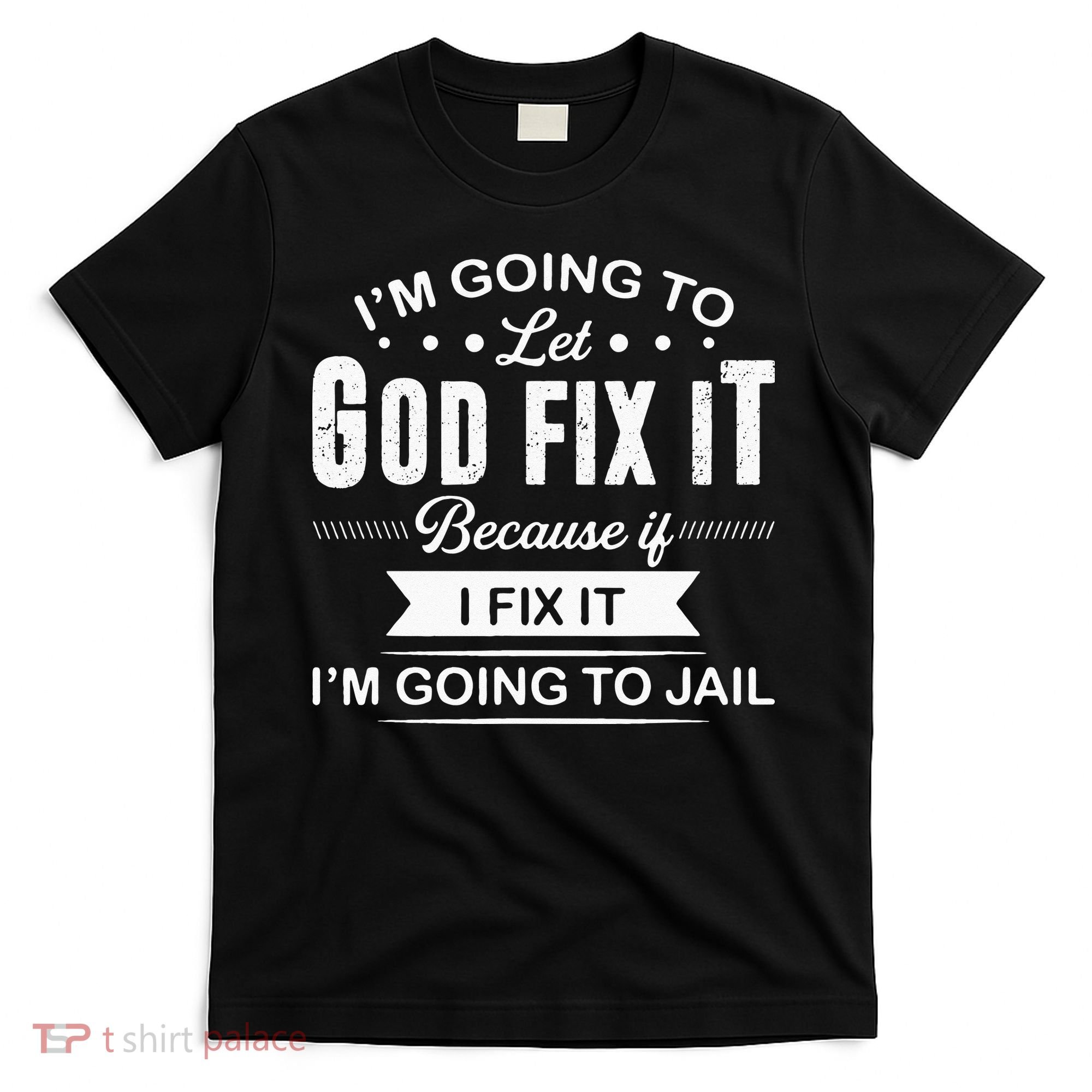 Im Going To Let God Fix It Because If I Fix It T-Shirt