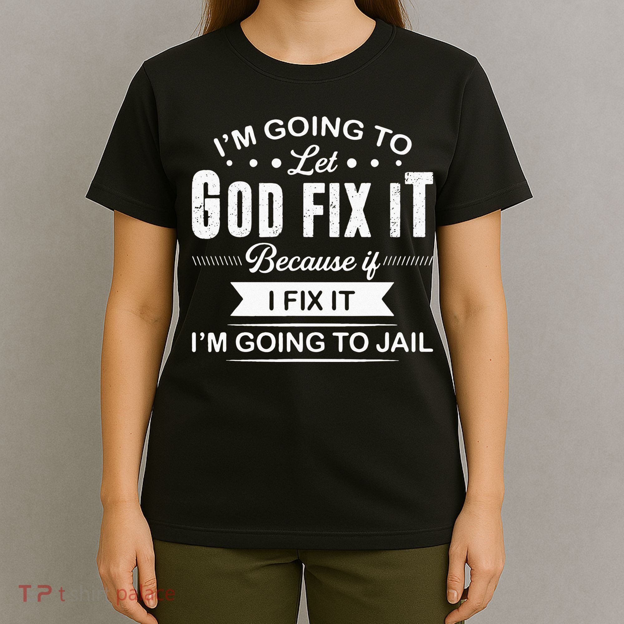 Im Going To Let God Fix It Because If I Fix It T-Shirt