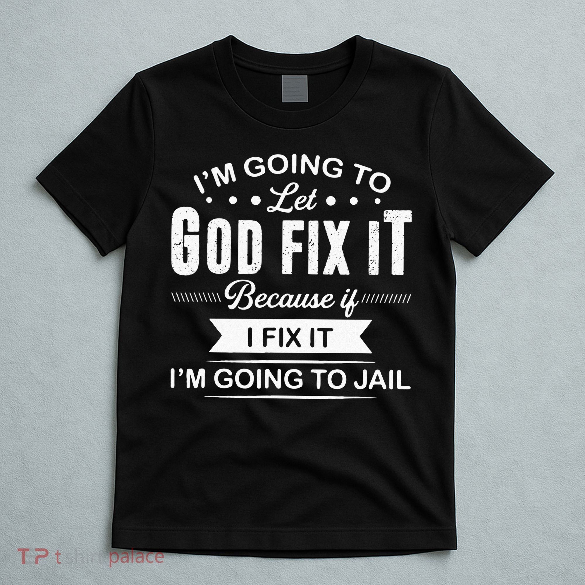 Im Going To Let God Fix It Because If I Fix It T-Shirt