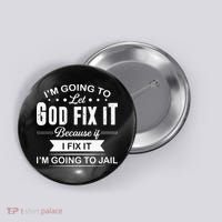Im Going To Let God Fix It Because If I Fix It Button thumb 0