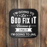 Im Going To Let God Fix It Because If I Fix It Coaster thumb 0