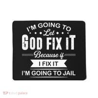 Im Going To Let God Fix It Because If I Fix It Mousepad thumb 0