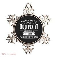 Im Going To Let God Fix It Because If I Fix It Ornament thumb 0