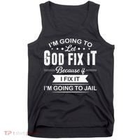 Im Going To Let God Fix It Because If I Fix It Tank Top thumb 0