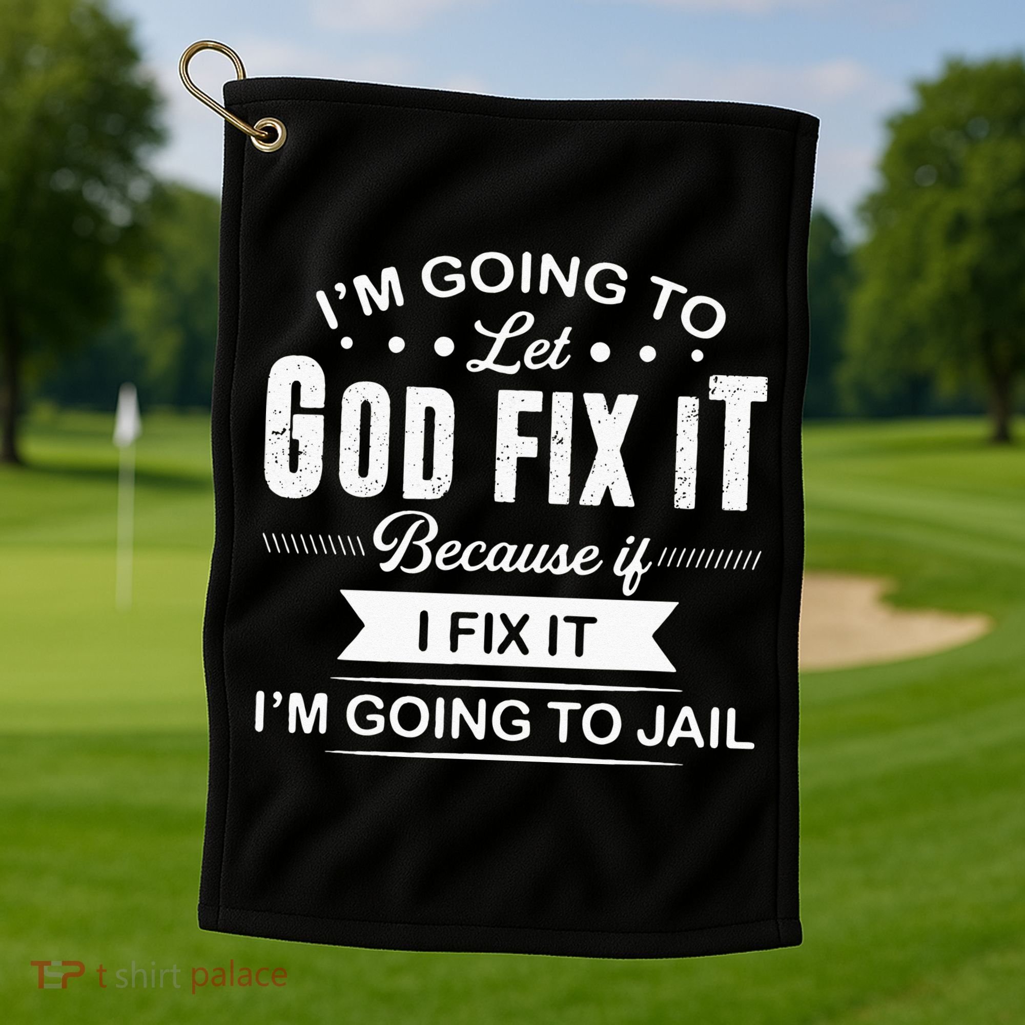 Im Going To Let God Fix It Because If I Fix It Golf Towel