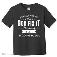 Im Going To Let God Fix It Because If I Fix It Toddler T-Shirt thumb 0
