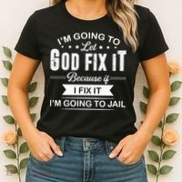 Im Going To Let God Fix It Because If I Fix It Women's T-Shirt thumb 2