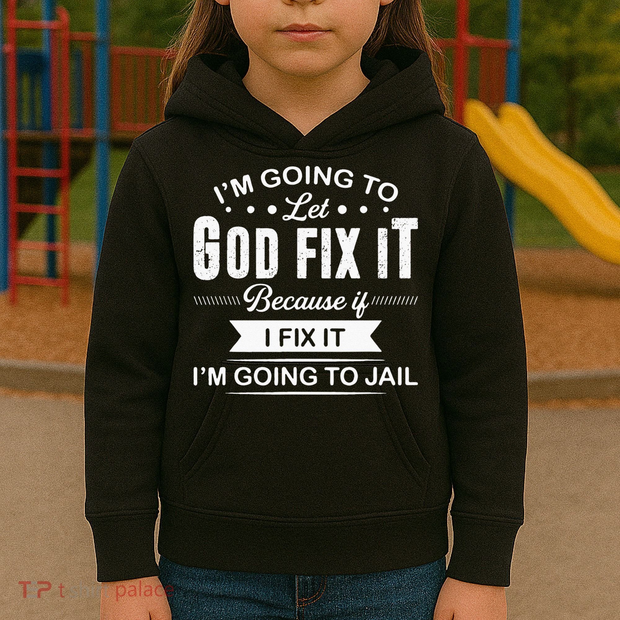 Im Going To Let God Fix It Because If I Fix It Kids Hoodie