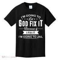 Im Going To Let God Fix It Because If I Fix It Kids T-Shirt thumb 0